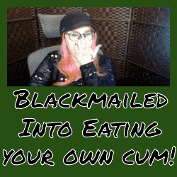 real blackmail Mistress fetish cei cum eating instructions